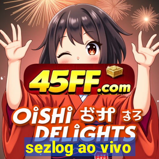 sezlog ao vivo